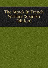 The Attack In Trench Warfare (Spanish Edition)