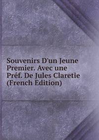 Souvenirs D'un Jeune Premier. Avec une Pr?f. De Jules Claretie (French Edition)
