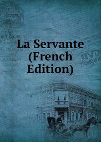 La Servante (French Edition)