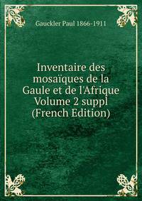 Inventaire des mosa?ques de la Gaule et de l'Afrique Volume 2 suppl (French Edition)