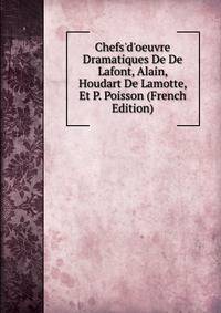 Chefs'd'oeuvre Dramatiques De De Lafont, Alain, Houdart De Lamotte, Et P. Poisson (French Edition)