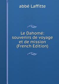 Le Dahome: souvenirs de voyage et de mission (French Edition)