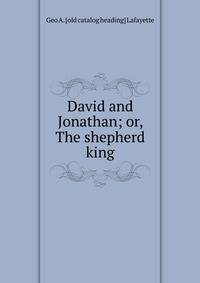 David and Jonathan; or, The shepherd king