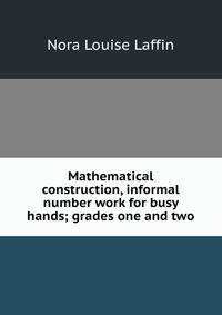 Mathematical construction, informal number work for busy hands; grades one and two