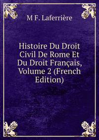 Histoire Du Droit Civil De Rome Et Du Droit Francais, Volume 2 (French Edition)