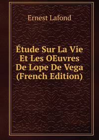 Etude Sur La Vie Et Les OEuvres De Lope De Vega (French Edition)