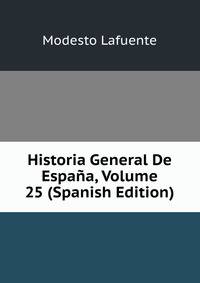 Historia General De Espana, Volume 25 (Spanish Edition)
