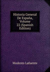 Historia General De Espana, Volume 22 (Spanish Edition)