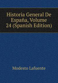 Historia General De Espana, Volume 24 (Spanish Edition)