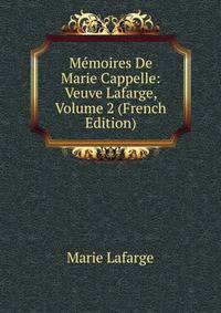 Memoires De Marie Cappelle: Veuve Lafarge, Volume 2 (French Edition)