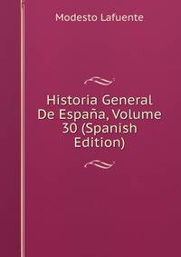 Historia General De Espana, Volume 30 (Spanish Edition)