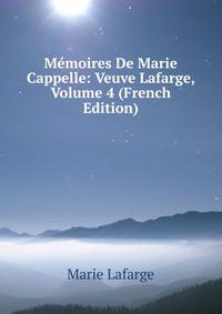 Memoires De Marie Cappelle: Veuve Lafarge, Volume 4 (French Edition)