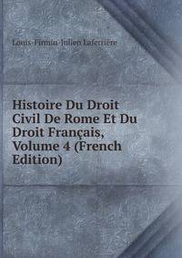 Histoire Du Droit Civil De Rome Et Du Droit Francais, Volume 4 (French Edition)
