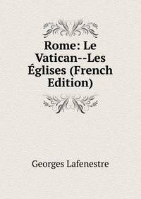 Rome: Le Vatican--Les Eglises (French Edition)
