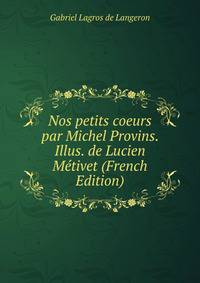 Nos petits coeurs par Michel Provins. Illus. de Lucien Metivet (French Edition)
