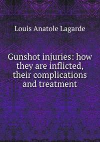 Gunshot injuries: how they are inflicted, their complications and treatment