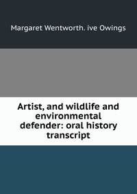 Artist, and wildlife and environmental defender: oral history transcript
