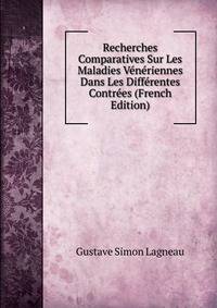 Recherches Comparatives Sur Les Maladies Veneriennes Dans Les Differentes Contrees (French Edition)