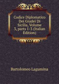 Codice Diplomatico Dei Giudei Di Sicilia, Volume 3, parts 1-3 (Italian Edition)