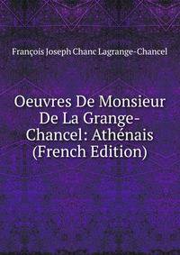 Oeuvres De Monsieur De La Grange-Chancel: Athenais (French Edition)