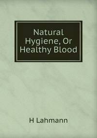 Natural Hygiene, Or Healthy Blood