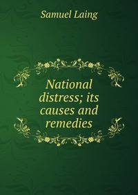 National distress; its causes and remedies