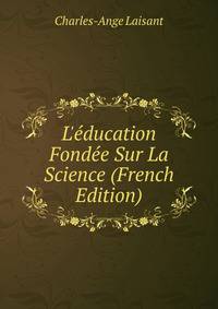 L'?ducation Fond?e Sur La Science (French Edition)