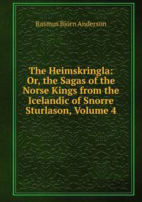 The Heimskringla: Or, the Sagas of the Norse Kings from the Icelandic of Snorre Sturlason, Volume 4