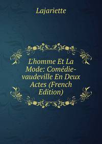 L'homme Et La Mode: Com?die-vaudeville En Deux Actes (French Edition)