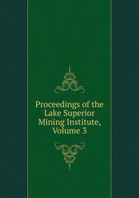 Proceedings of the Lake Superior Mining Institute, Volume 3