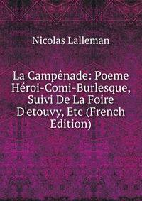 La Camp?nade: Poeme H?roi-Comi-Burlesque, Suivi De La Foire D'etouvy, Etc (French Edition)