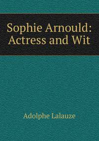 Sophie Arnould: Actress and Wit