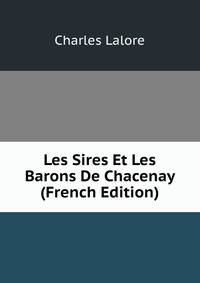 Les Sires Et Les Barons De Chacenay (French Edition)