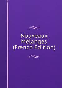 Nouveaux Melanges (French Edition)