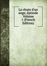 La chute d'un ange, ?pisode Volume 1 (French Edition)