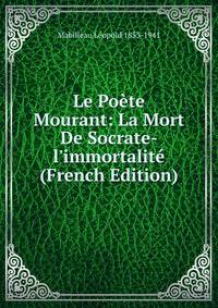 Le Po?te Mourant: La Mort De Socrate-l'immortalit? (French Edition)