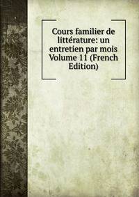 Cours familier de litterature: un entretien par mois Volume 11 (French Edition)