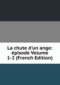 La chute d'un ange: ?pisode Volume 1-2 (French Edition)