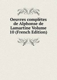 Oeuvres completes de Alphonse de Lamartine Volume 10 (French Edition)