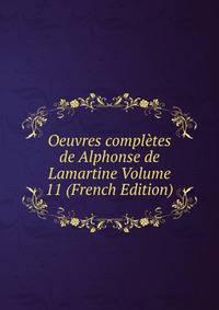 Oeuvres completes de Alphonse de Lamartine Volume 11 (French Edition)