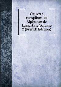 Oeuvres completes de Alphonse de Lamartine Volume 2 (French Edition)