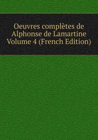 Oeuvres completes de Alphonse de Lamartine Volume 4 (French Edition)