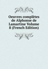 Oeuvres completes de Alphonse de Lamartine Volume 8 (French Edition)