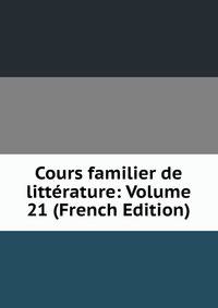 Cours familier de litterature: Volume 21 (French Edition)