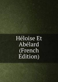 Heloise Et Abelard (French Edition)