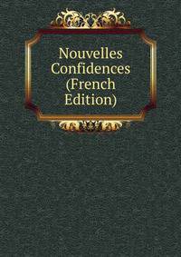 Nouvelles Confidences (French Edition)