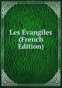 Les Evangiles (French Edition)