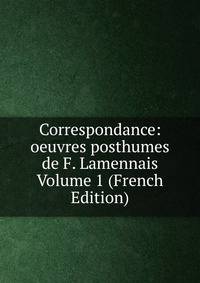 Correspondance: oeuvres posthumes de F. Lamennais Volume 1 (French Edition)