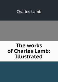 The works of Charles Lamb: Illustrated