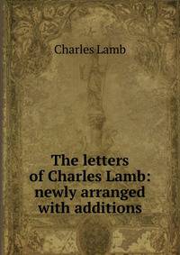 The letters of Charles Lamb: newly arranged with additions